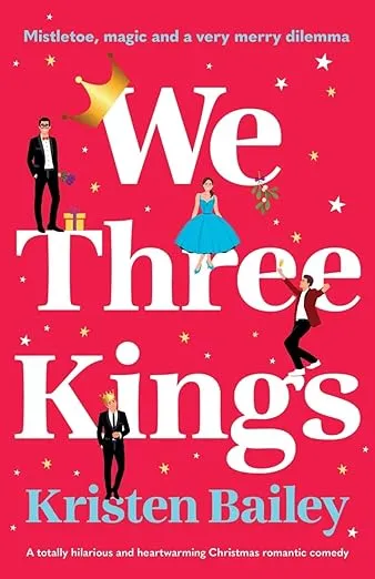 We Three Kings: A totally hilarious and heartwarming Christmas romantic comedy