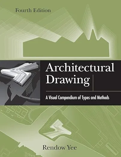 Architectural Drawing: A Visual Compendium of Types and Methods