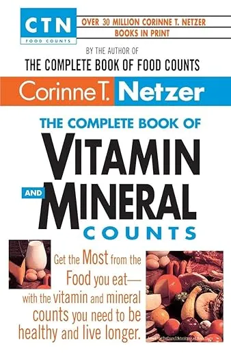 The Complete Book of Vitamin and Mineral Counts: Get the Most from the Food You Eat-with the Vitamin and Mineral Counts You Need to Be Healthy and Live Longer (CTN Food Counts)