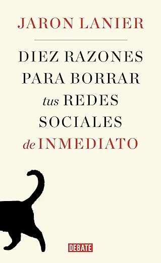 Diez razones para borrar tus redes sociales de inmediato / Ten Arguments for Deleting Your Social Media Accounts Right Now (Spanish Edition)