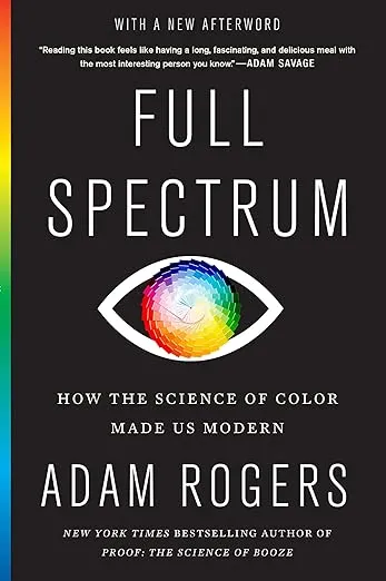 Full Spectrum: How the Science of Color Made Us Modern