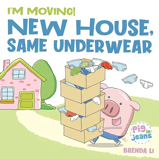 New House, Same Underwear: A story to help kids feel excited about moving (Pig In Jeans)