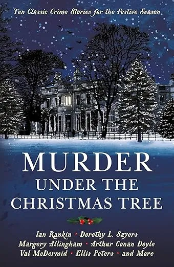 Murder Under the Christmas Tree: Ten Classic Crime Stories for the Festive Season