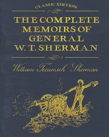 The Complete Memoirs of General W. T. Sherman: With original illustrations
