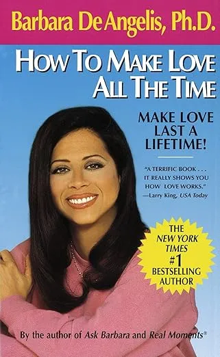 How to Make Love All the Time: Make Love Last a Lifetime