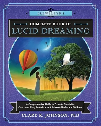 Llewellyn's Complete Book of Lucid Dreaming: A Comprehensive Guide to Promote Creativity, Overcome Sleep Disturbances & Enhance Health and Wellness (Llewellyn's Complete Book Series, 10)
