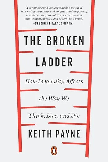 The Broken Ladder: How Inequality Affects the Way We Think, Live, and Die
