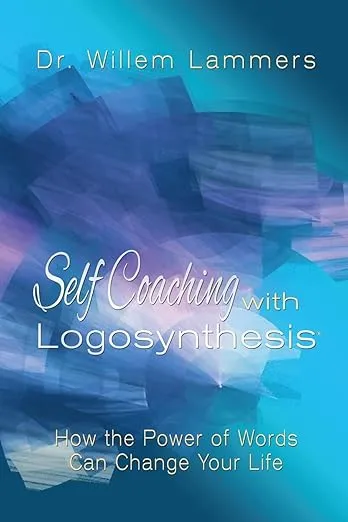 Self-Coaching with Logosynthesis: How the power of words can change your life