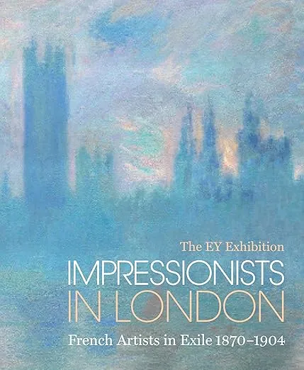 Impressionists in London: French Artists in Exile (1870-1904): The EY Exhibition