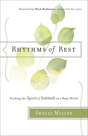 Rhythms of Rest: Finding the Spirit of Sabbath in a Busy World