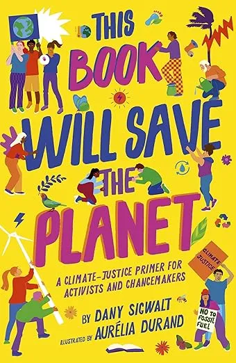 This Book Will Save the Planet: A Climate-Justice Primer for Activists and Changemakers (Empower the Future)