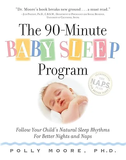 The 90-Minute Baby Sleep Program: Follow Your Child's Natural Sleep Rhythms for Better Nights and Naps